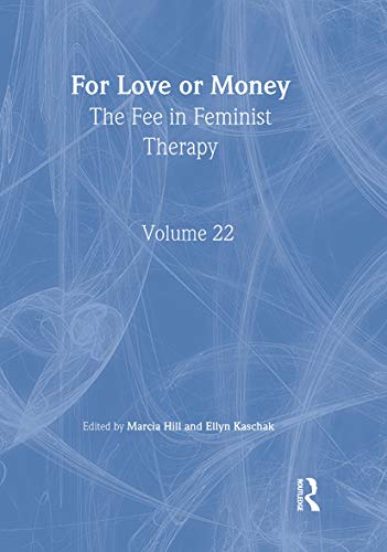 For Love or Money: The Fee in Feminist Therapy (9780789009562) by Hill, Marcia; Kaschak, Ellyn