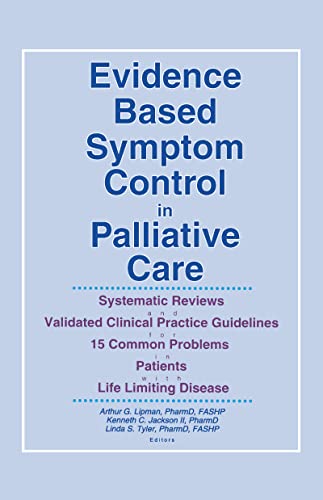 Stock image for Evidence Based Symptom Control in Palliative Care Systemic Reviews and Validated Clinical Practice Guidelines for 15 Common Problems in Patients with . & Symptom Control, V. 7, No. 4-V. 8, No. 1) for sale by Kingship Books