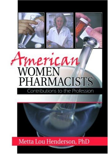 American Women Pharmacists: Contributions to the Profession (9780789010926) by Henderson, Metta Lou; Worthen, Dennis B