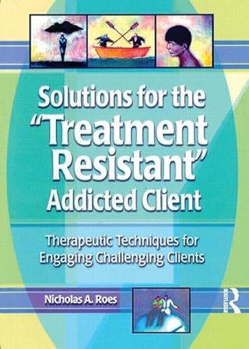 Beispielbild fr Solutions for the Treatment Resistant Addicted Client: Therapeutic Techniques for Engaging Difficult Clients zum Verkauf von Chiron Media