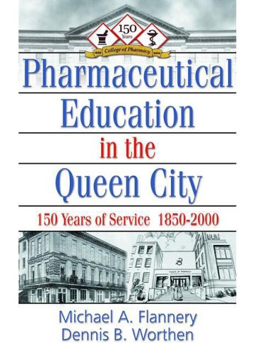 Pharmaceutical Education in the Queen City: 150 Years of Service 1850-2000 (9780789011329) by Flannery, Michael A; Cincinnati, University Of; Worthen, Dennis B