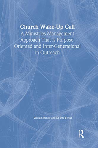 Church Wake-Up Call: A Ministries Management Approach That is Purpose-Oriented and Inter-Generational in Outreach (9780789011381) by Benke, William; Benke, Le Etta; Stevens, Robert E; Loudon, David L