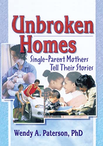 Beispielbild fr Unbroken Homes: Single-Parent Mothers Tell Their Stories (Haworth Innovations in Feminist Studies) zum Verkauf von Chiron Media