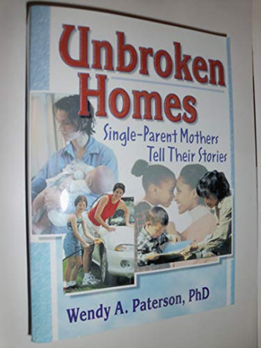 Imagen de archivo de Unbroken Homes : Single-Parent Mothers Tell Their Stories a la venta por Better World Books