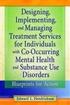 Stock image for Designing, Implementing, and Managing Treatment Services for Individuals with Co-Occurring Mental Health and Substance Use Disorders: Blueprints for Action for sale by Zoom Books Company