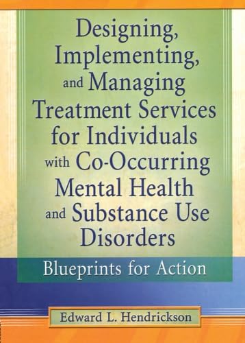 Stock image for Designing, Implementing, and Managing Treatment Services for Individuals with Co-Occurring Mental Health and Substance Use Disorders (Haworth Addictions Treatment) for sale by Zoom Books Company
