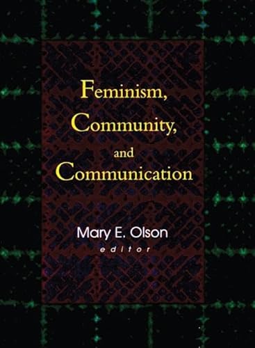 9780789011527: Feminism, Community, and Communication