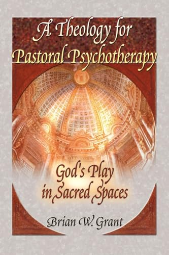 9780789012012: A Theology for Pastoral Psychotherapy: God's Play in Sacred Spaces