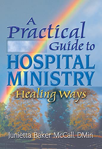 Imagen de archivo de A Practical Guide to Hospital Ministry: Healing Ways (Haworth Religion and Mental Health.) (Haworth Religion and Mental Health.) a la venta por Books Puddle