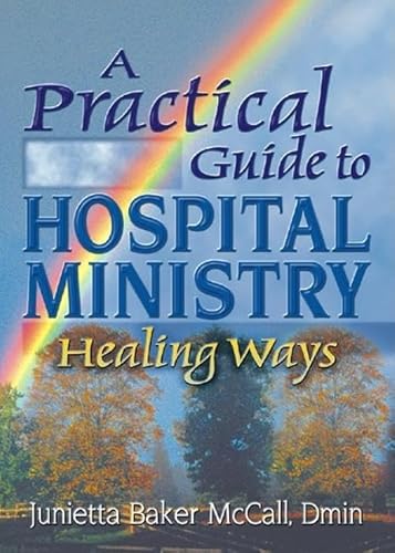 Stock image for A Practical Guide to Hospital Ministry: Healing Ways (Haworth Religion and Mental Health) for sale by Friends of  Pima County Public Library