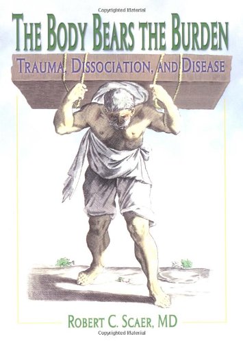 9780789012463: The Body Bears the Burden: Trauma, Dissociation, and Disease