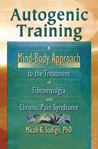 Stock image for Autogenic Training: A Mind-Body Approach to the Treatment of Fibromyalgia and Chronic Pain Syndrome for sale by Chiron Media