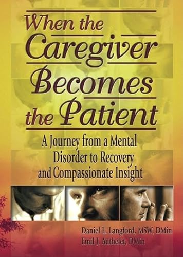 Stock image for When the Caregiver Becomes the Patient: A Journey from a Mental Disorder to Recovery and Compassionate Insight for sale by Revaluation Books