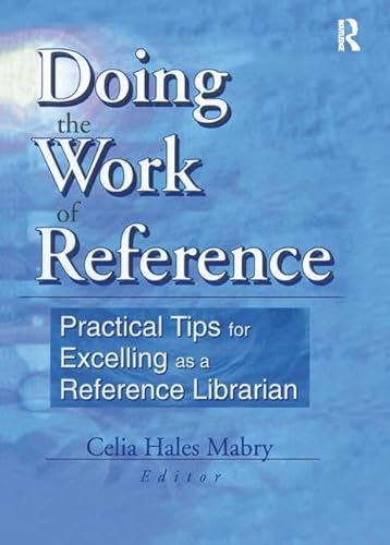 Imagen de archivo de Doing the Work of Reference: Practical Tips for Excelling as a Reference Librarian a la venta por Chiron Media
