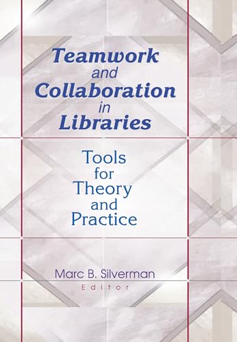 Stock image for Teamwork and Collaboration in Libraries: Tools for Theory and Practice for sale by Book Dispensary