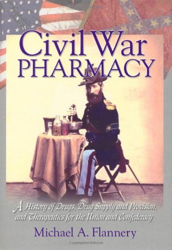9780789015013: Civil War Pharmacy: A History of Drugs, Drug Supply and Provision, and Therapeutics for the Union and Confederacy