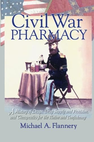 9780789015020: Civil War Pharmacy: A History of Drugs, Drug Supply and Provision, and Therapeutics for the Union and Confederacy
