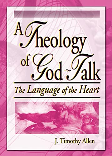 Beispielbild fr A Theology of God-Talk: The Language of the Heart zum Verkauf von BooksRun