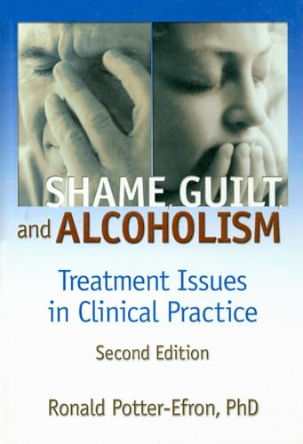 Stock image for Shame, Guilt, and Alcoholism: Treatment Issues in Clinical Practice, Second Edition: Treatment in Clinical Practice (Haworth Addictions Treatment) for sale by Chiron Media