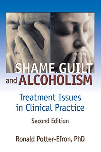 Shame, Guilt, and Alcoholism: Treatment Issues in Clinical Practice, Second Edition (Haworth Addictions Treatment) - Potter-Efron, Ron