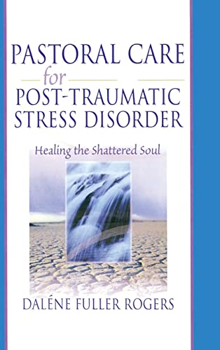 Pastoral Care for Post-Traumatic Stress Disorder: Healing the Shattered Soul - Fuller Rogers, Dalene C.; Koenig, Harold G.