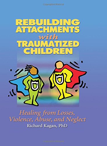 Stock image for Rebuilding Attachments with Traumatized Children: Healing from Losses, Violence, Abuse, and Neglect for sale by ThriftBooks-Dallas