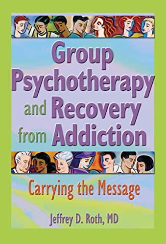 9780789016447: Group Psychotherapy and Recovery from Addiction: Carrying the Message