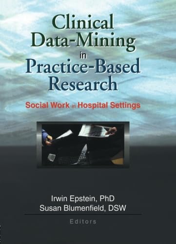 Stock image for Clinical Data-Mining in Practice-Based Research: Social Work in Hospital Settings for sale by Revaluation Books