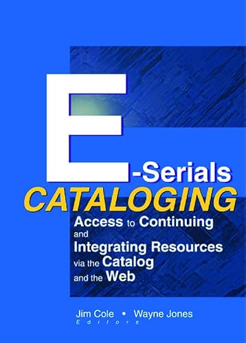 Stock image for E-Serials Cataloging: Access to Continuing and Integrating Resources via the Catalog and the Web for sale by Chiron Media