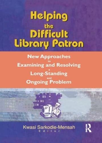 Beispielbild fr Helping the Difficult Library Patron : New Approaches to Examining and Resolving a Long-Standing and Ongoing Problem zum Verkauf von Better World Books