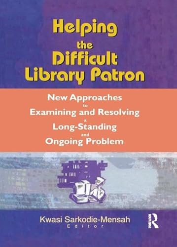 Imagen de archivo de Helping the Difficult Library Patron : New Approaches to Examining and Resolving a Long-Standing and Ongoing Problem a la venta por Better World Books