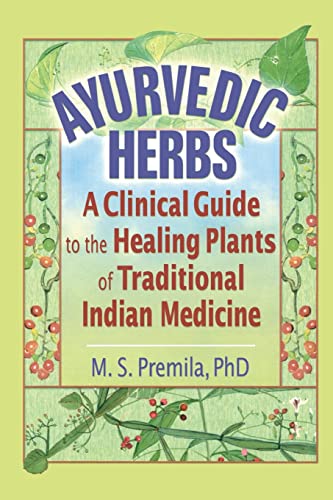 Ayurvedic Herbs: A Clinical Guide to the Healing Plants of Traditional Indian Medicine (9780789017680) by Premila, M.S.
