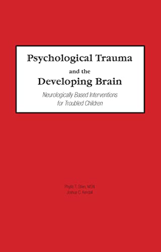 Imagen de archivo de Psychological Trauma and the Developing Brain: Neurologically Based Interventions for Troubled Children a la venta por Chiron Media