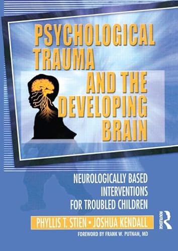 Beispielbild fr Psychological Trauma and the Developing Brain : Neurologically Based Interventions for Troubled Children zum Verkauf von Better World Books