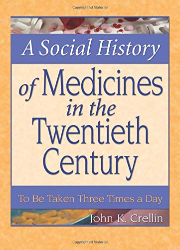 9780789018441: A Social History of Medicines in the Twentieth Century: To Be Taken Three Times a Day