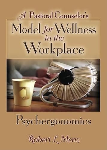 Stock image for Pastoral Counselor's Model for Wellness in the Workplace: Psychergonomics for sale by 4 THE WORLD RESOURCE DISTRIBUTORS