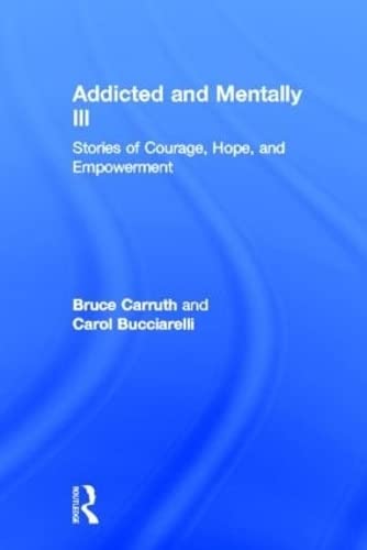 Imagen de archivo de Addicted and Mentally Ill: Stories of Courage, Hope, and Empowerment (Haworth Series in Family and Consumer Issues in Health) a la venta por Chiron Media