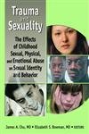 9780789020437: Trauma and Sexuality: The Effects of Childhood Sexual, Physical, and Emotional Abuse on Sexual Identity and Behavior