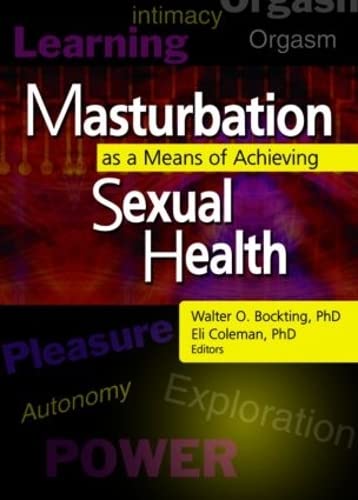 Masturbation as a Means of Achieving Sexual Health - BOCKTING, Walter O. (ed.); Eli Coleman (ed.)