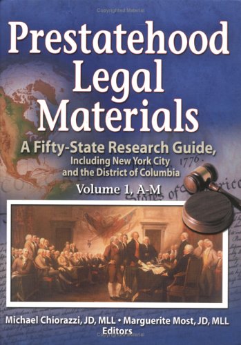 Prestatehood Legal Materials: a Fifty-State Research Guide, Including New York City and the Distr...