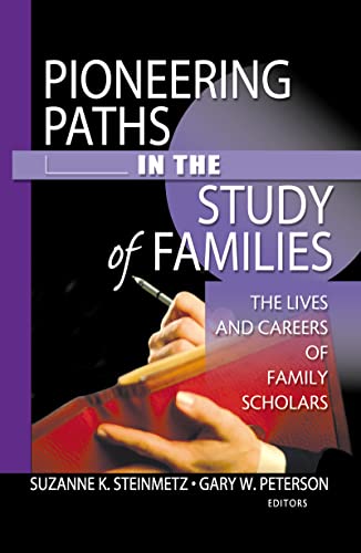Pioneering Paths in the Study of Families: The Lives and Careers of Family Scholars (9780789020888) by Peterson, Gary W; Steinmetz, Suzanne