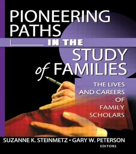 Pioneering Paths in the Study of Families: The Lives and Careers of Family Scholars (Monograph Published Simultaneously As Marriage & Family Review, 3&4,1/2&3/4,1/2) (9780789020895) by Peterson, Gary W; Steinmetz, Suzanne