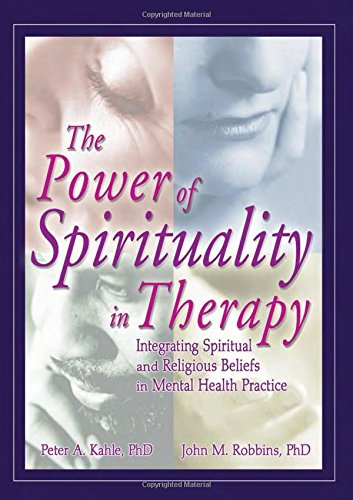 The Power of Spirituality in Therapy: Integrating Spiritual and Religious Beliefs in Mental Health Practice (9780789021137) by Kahle, Peter A; Robbins, John M