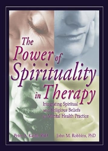 9780789021144: The Power of Spirituality in Therapy: Integrating Spiritual and Religious Beliefs in Mental Health Practice (Haworth Religion and Mental Health)