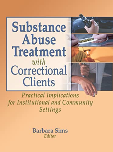 Substance Abuse Treatment with Correctional Clients: Practical Implications for Institutional and Community Settings (Haworth Criminal Justice, Forensic Behavioral Sciences, & Offender Rehabilitation) (9780789021267) by Pallone, Letitia C; Sims, Barbara