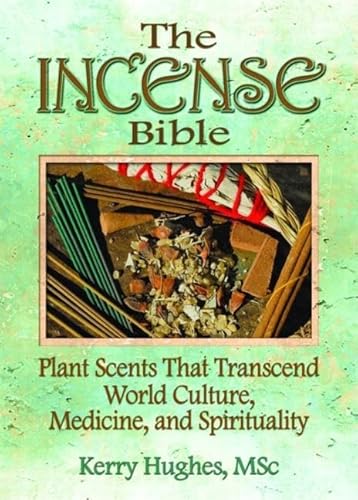 The Incense Bible: Plant Scents That Transcend World Culture, Medicine, and Spirituality (9780789021694) by Mckenna, Dennis J; Hughes, Kerry