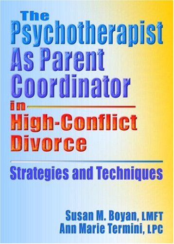 Stock image for The Psychotherapist As Parent Coordinator in High-Conflict Divorce: Strategies and Techniques (Haworth Practical Practice in Mental Health) for sale by GF Books, Inc.
