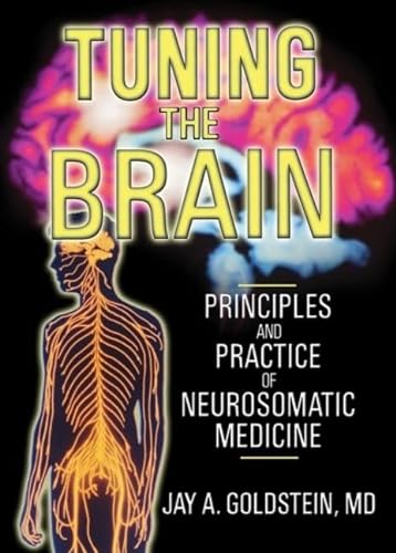 9780789022455: Tuning the Brain: Principles and Practice of Neurosomatic Medicine