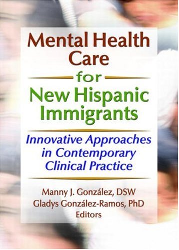 Beispielbild fr Mental Health Care for New Hispanic Immigrants: Innovative Approaches in Contemporary Clinical Practice zum Verkauf von HPB-Diamond