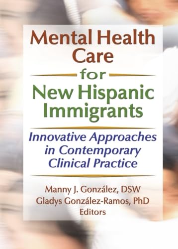 Beispielbild fr Mental Health Care for New Hispanic Immigrants: Innovative Approaches in Contemporary Clinical Practice zum Verkauf von ThriftBooks-Atlanta